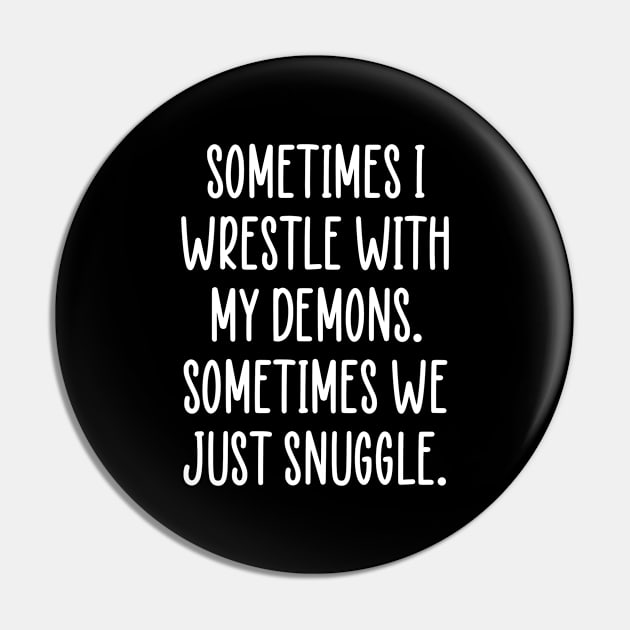 Sometimes I Wrestle With My Demons Positive Mental Health Pin by zap