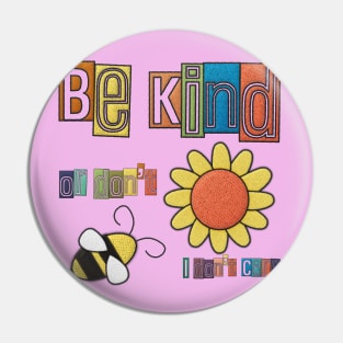 Be Kind. Or Don’t. I don’t Care. Pin