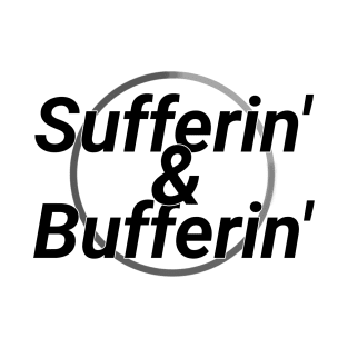 Sufferin' & Bufferin' T-Shirt