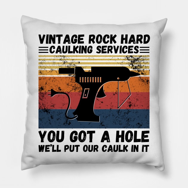 Vintage Rock Hard Caulking Services You Got A Hole We’ll Put Our Caulk In It Funny Pillow by JustBeSatisfied