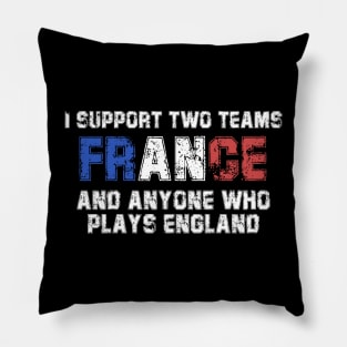 I Support Two Team France And Anyone Who Plays England Pillow