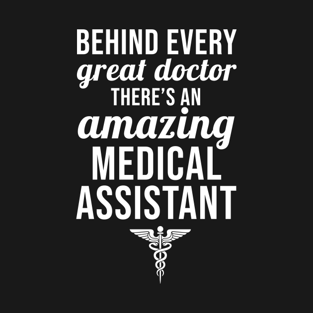 Behind every great doctor there is an amazing Medical Assistant