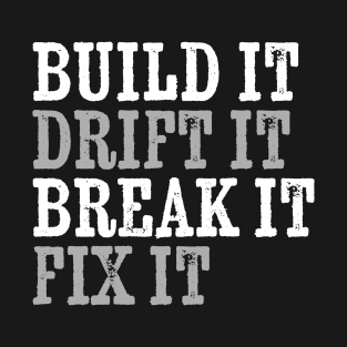 Drift Car - build it ,drift it , break it, fix it T-Shirt