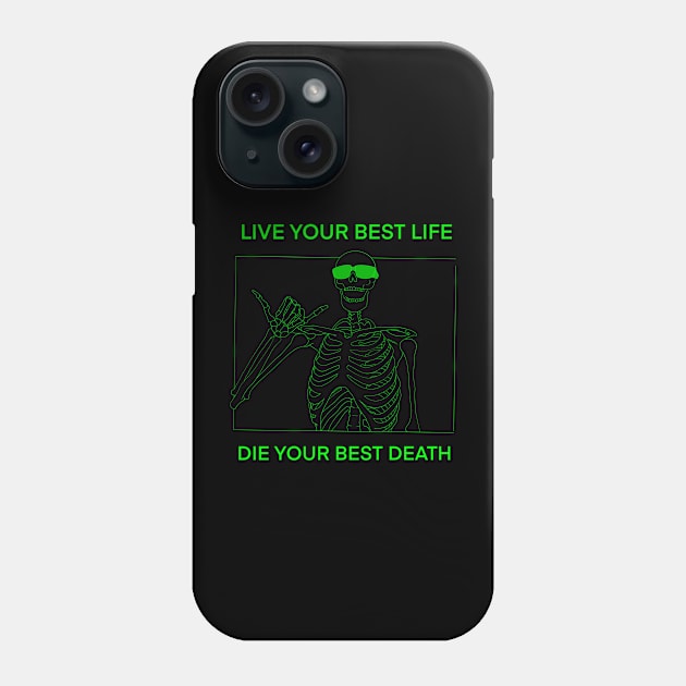 LIVE YOUR BEST LIFE DIE YOUR BEST DEATH GREEN Phone Case by DOGwithBLANKET