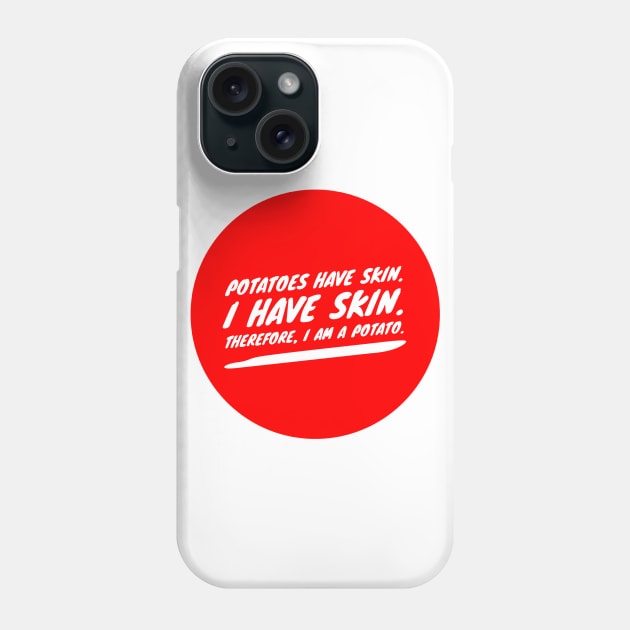 Potatoes have skin. I have skin. Therefore, I am a potato Phone Case by GMAT