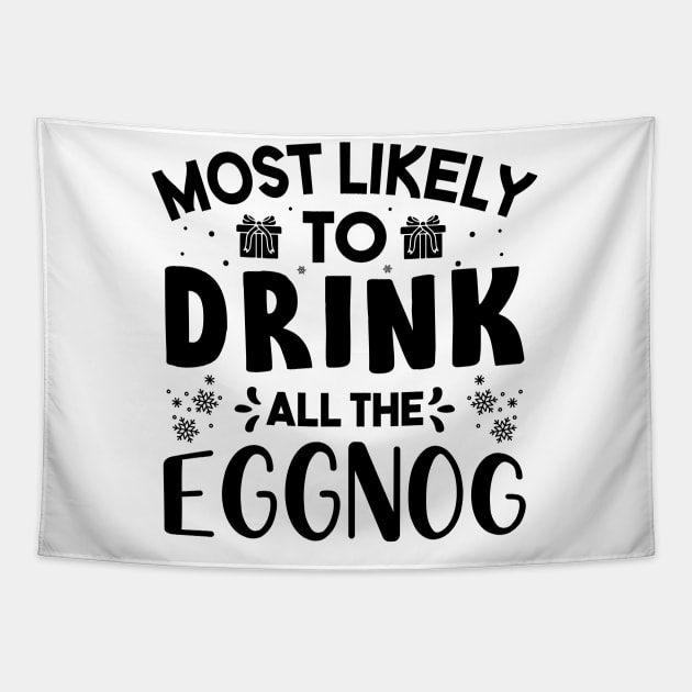 Most Likely To Drink All The Eggnog Funny Christmas Gift For Friends and Family Tapestry by norhan2000