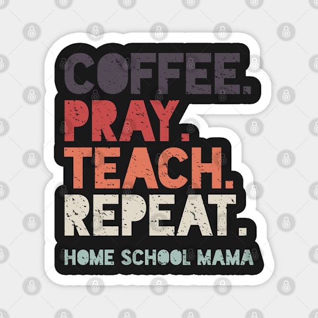 Coffee Pray Teach Repeat Home School Mama Magnet by BraaiNinja