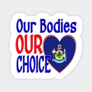 OUR BODIES OUR CHOICE MAINE FLAG Magnet