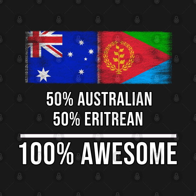 50% Australian 50% Eritrean 100% Awesome - Gift for Eritrean Heritage From Eritrea by Country Flags