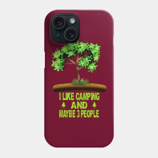 I Like Camping And Maybe 3 People Phone Case