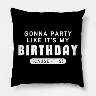 Gonna Party Like It's My Birthday Pillow