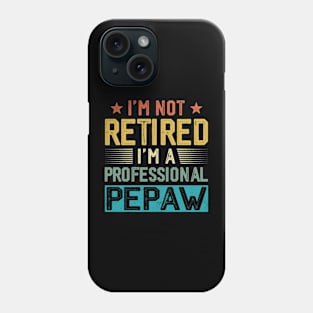 I'm Not Retired I'm A Professional Pepaw Vintage Father's Day Phone Case