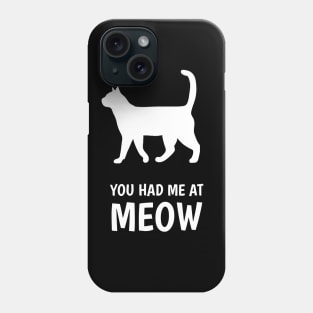 you had me at meow Phone Case