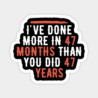 I've Done More In 47 Months Than You Did In 47 Years Presidential Debate Quote Donald Trump Magnet