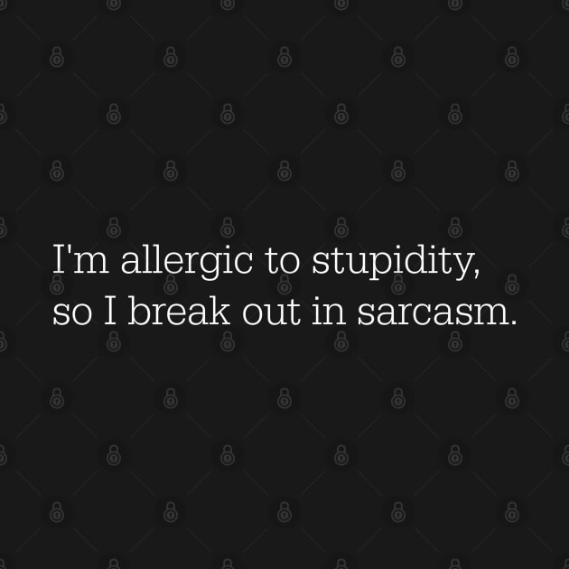 I'm allergic to stupidity by juinwonderland 41