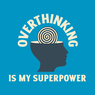 Overthinking is my Superpower T-Shirt