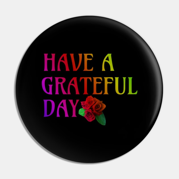 Have a Grateful Day Pin by Trigger413