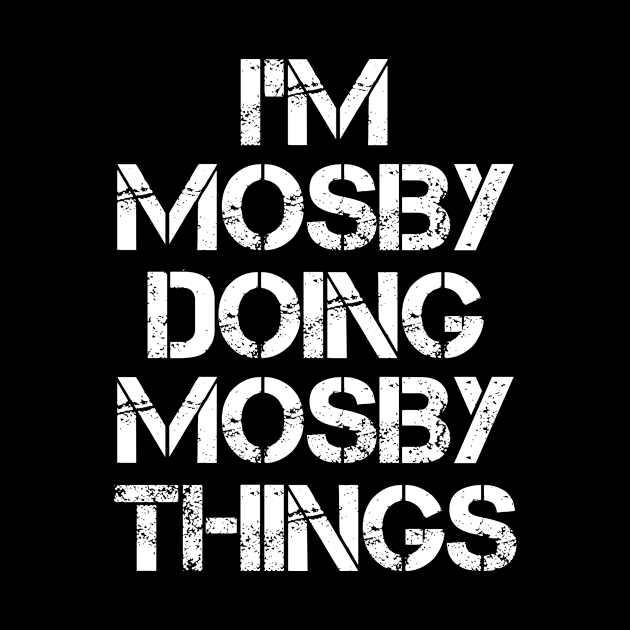 Mosby Name T Shirt - Mosby Doing Mosby Things by Skyrick1