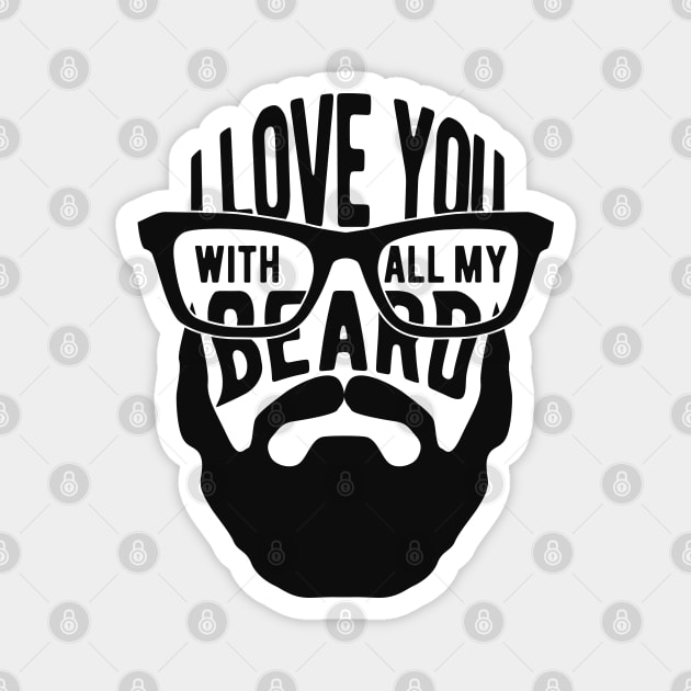 Beard - I love you with all my beard Magnet by KC Happy Shop