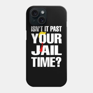 Isn't It Past Your Jail Time Phone Case