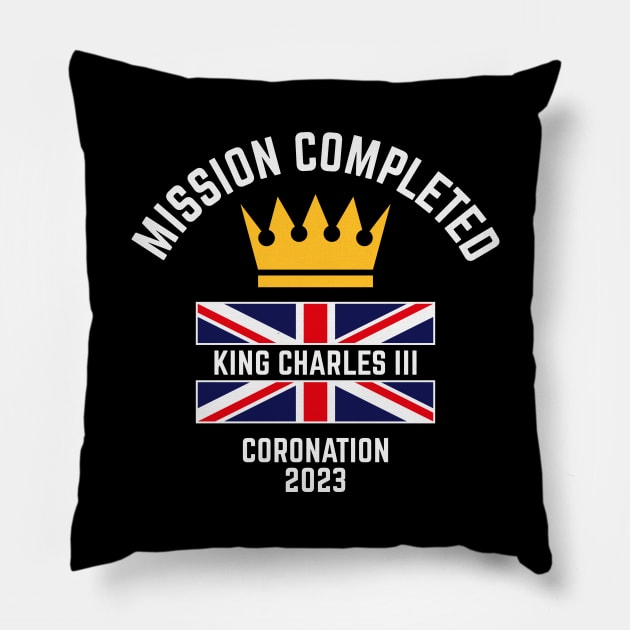 Mission Completed / King Charles 3rd / Coronation 2023 (4C) Pillow by MrFaulbaum