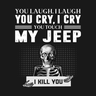 you touch my jeep i will kill you T-Shirt