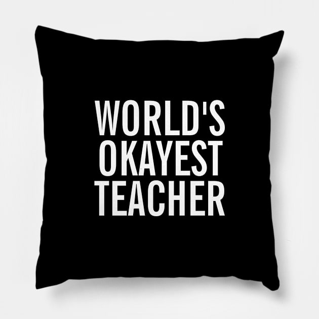 World's Okayest Teacher Pillow by SpHu24