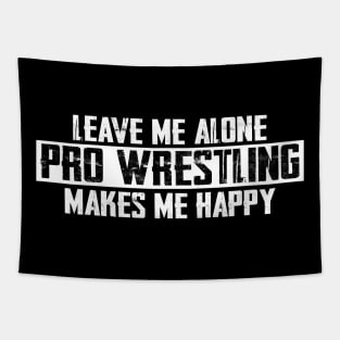 Leave Me Alone Pro Wrestling Makes Me Happy Tapestry