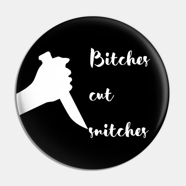 Bitches Cut Snitches Pin by Famished Feline