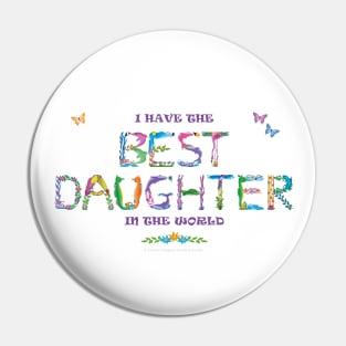 I have the best daughter in the world - tropical word art Pin