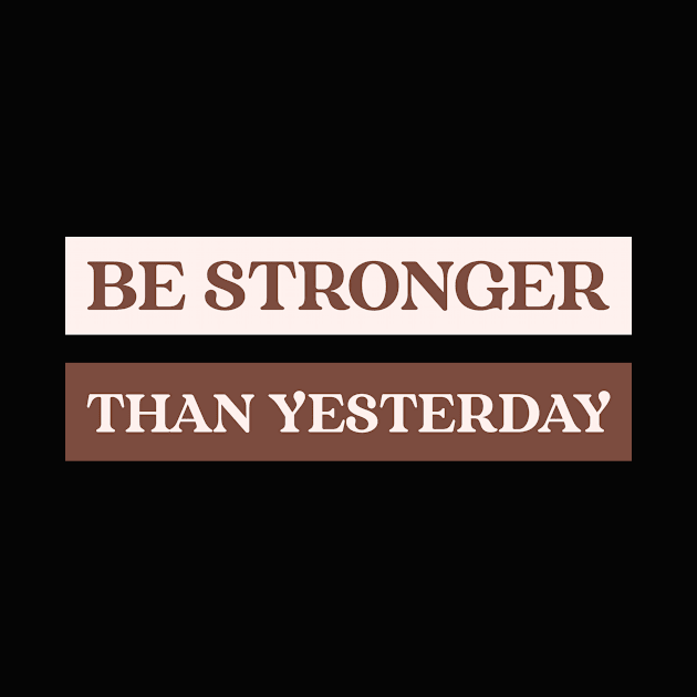 Be stronger than yesterday by h-designz