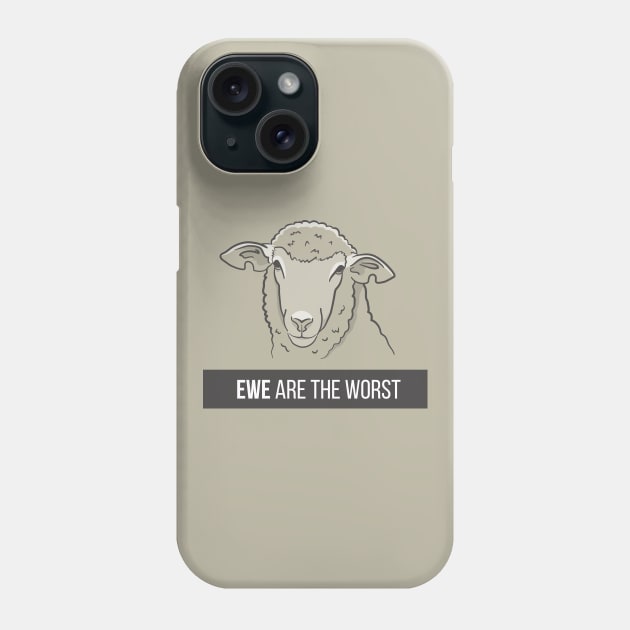 Ewe Are the Worst Phone Case by slugbunny