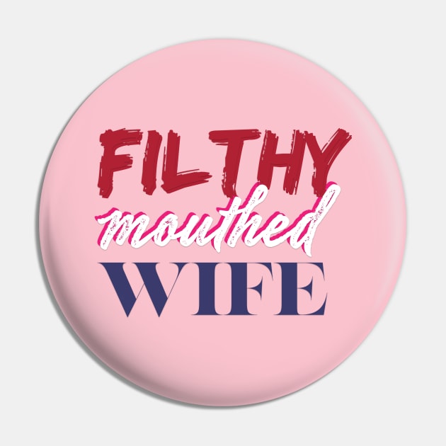 Filthy Mouthed Wife Pin by filthyrags