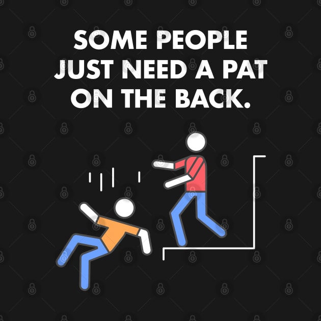 Some People Just Need A Pat On The Back Humor Sarcasm Funny by Happy Lime