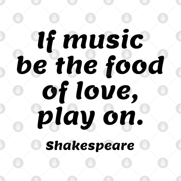 If music be the food of love, play on  - Shakespeare by InspireMe