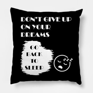 Don't Give Up on your Dreams Pillow