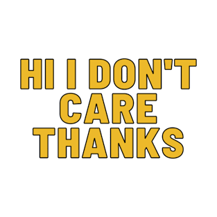 Hi, I don't care. Thanks. T-Shirt