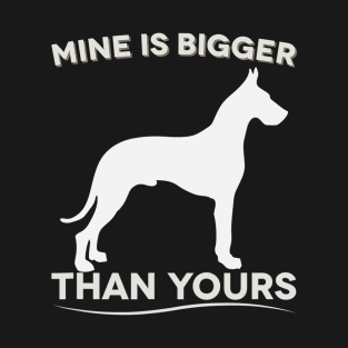 Mine Is Bigger Than Yours Funny Great Dane T-Shirt