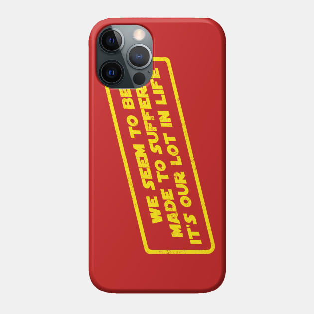 We Seem To Be Made To Suffer Star Wars Phone Case Teepublic