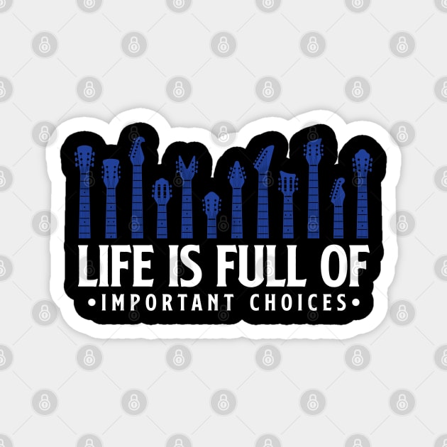 Life is full of important choices guitar gift Magnet by Teeflex