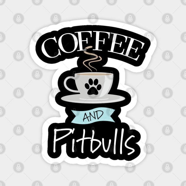 Pitbull - Coffee And Pitbulls Magnet by Kudostees