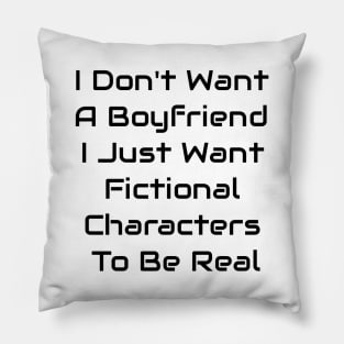 I Just Want Fictional Characters To Be Real Pillow