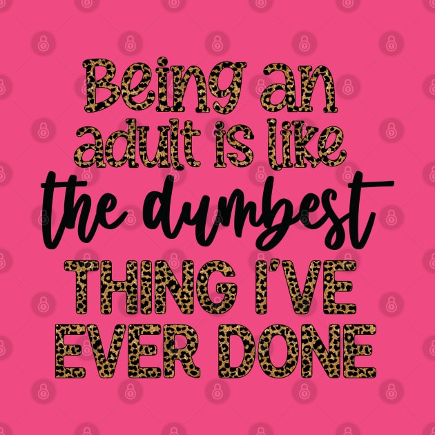 Being An Adult Is Dumb by KHarder Designs