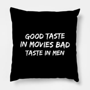 Good taste in Movies bad taste in Men Pillow