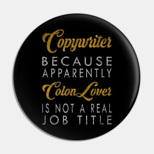 Copywriter Because Apparently Colon Lover Is Not A Real Job Title Pin