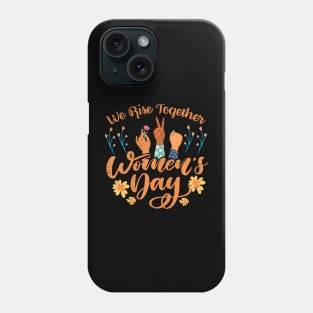 We Rise Together Womens Day Women Empowerment Phone Case