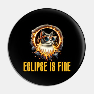 Eclipse is Fine - Funny Meme Cat - Solar Event, Solar Eclipse April 8 2024, Totality Pin