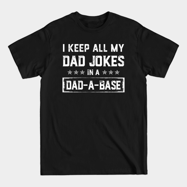 Discover I Keep All My Dad Jokes In A Dad-a-base Vintage - Dad Joke - T-Shirt