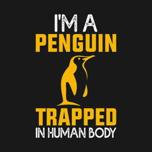 I'm A Penguin Trapped In Human Body T-Shirt