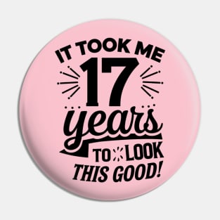 It Took Me 17 Years To Look This Good Pin